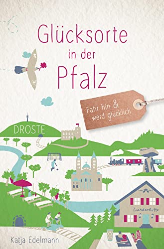 Glücksorte in der Pfalz: Fahr hin & werd glücklich (Neuauflage) von Droste Verlag